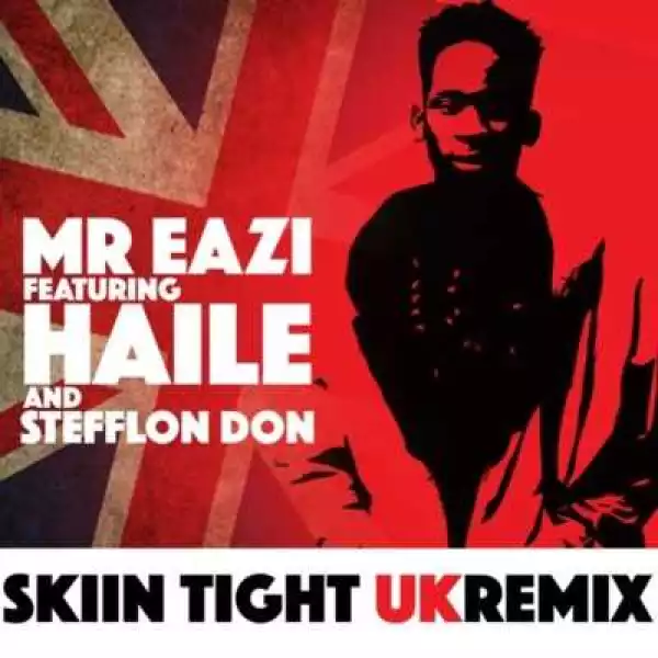 Mr Eazi - Skin Tight (UK Remix) ft. Haile & Stefflon Don